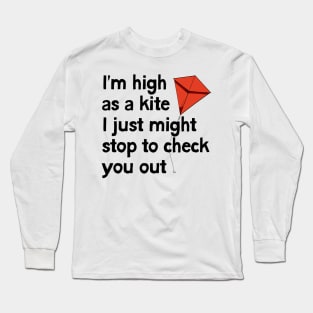 I'm high as a kite Long Sleeve T-Shirt